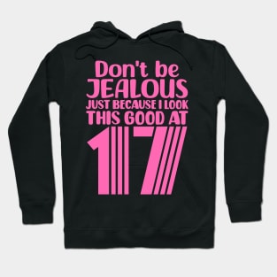 Don't Be Jealous Just Because I Look This Good At Seventeen Hoodie